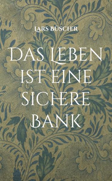 Das Leben ist eine sichere Bank