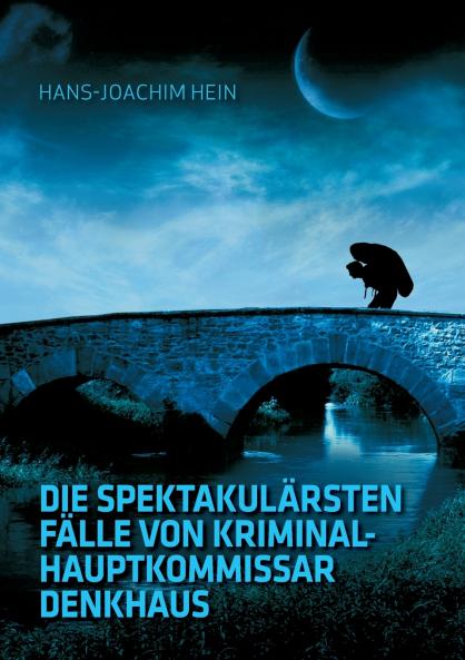 Die spektakulärsten Fälle von Kriminalhauptkommissar Denkhaus
