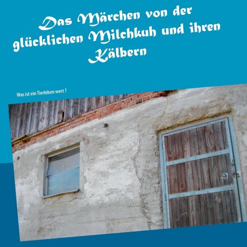 Das Märchen von der glücklichen Milchkuh und ihren Kälbern