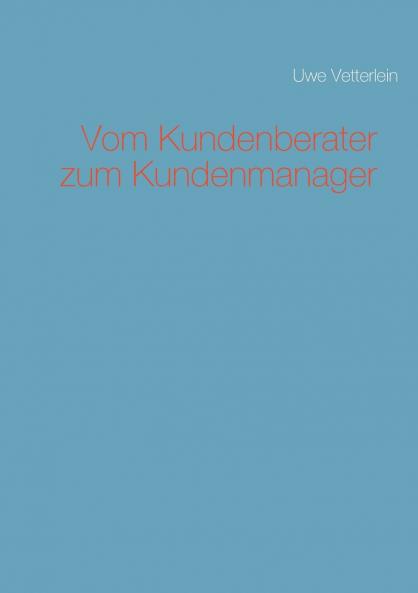 Vom Kundenberater zum Kundenmanager