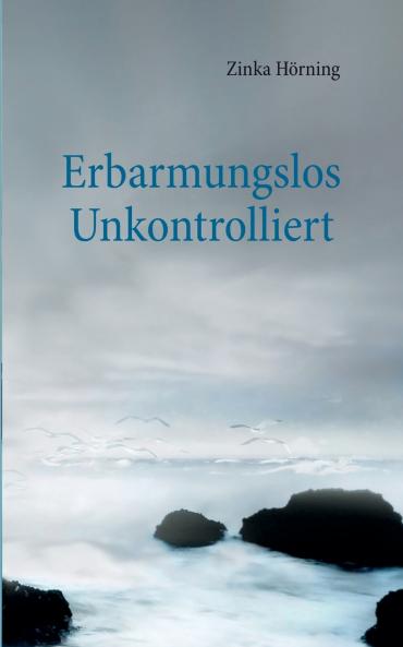Erbarmungslos unkontrolliert