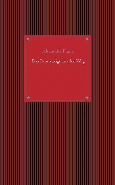 Das Leben zeigt uns den Weg