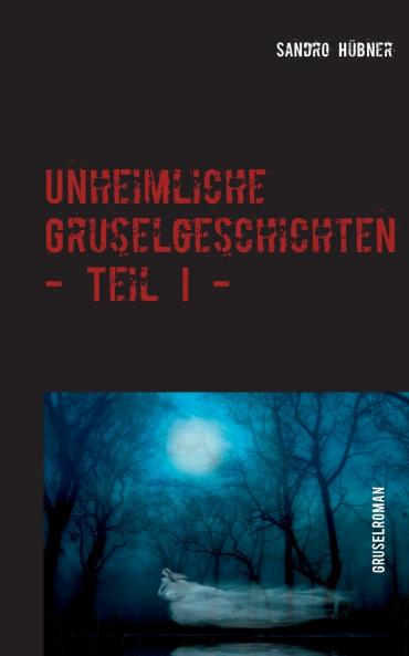 Unheimliche Gruselgeschichten - Teil I -
