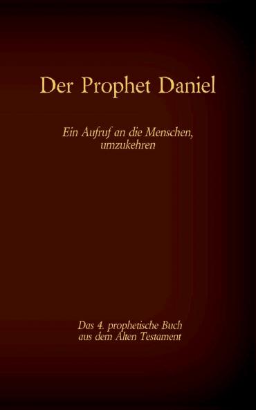 Der Prophet Daniel das 4. prophetische Buch aus dem Alten Testament der BIbel