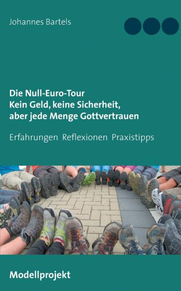 Die Null-Euro-Tour. Kein Geld keine Sicherheit aber jede Menge Gottvertrauen