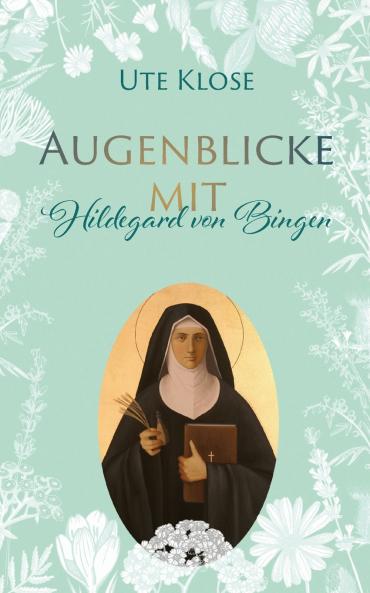 Augenblicke mit Hildegard von Bingen
