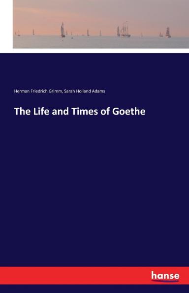The Life and Times of Goethe