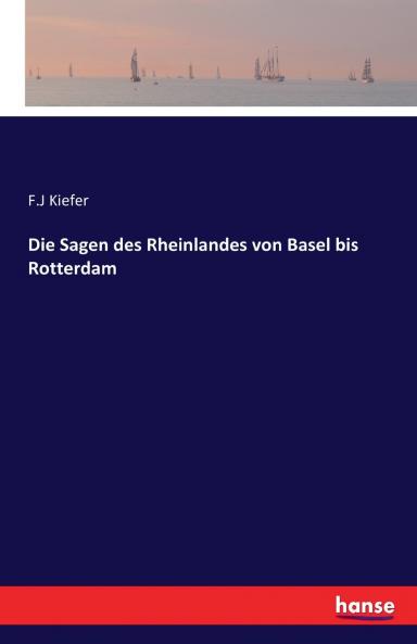 Die Sagen des Rheinlandes von Basel bis Rotterdam