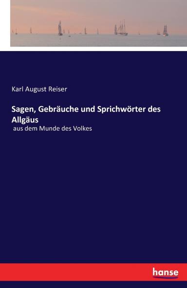 Sagen Gebräuche und Sprichwörter des Allgäus