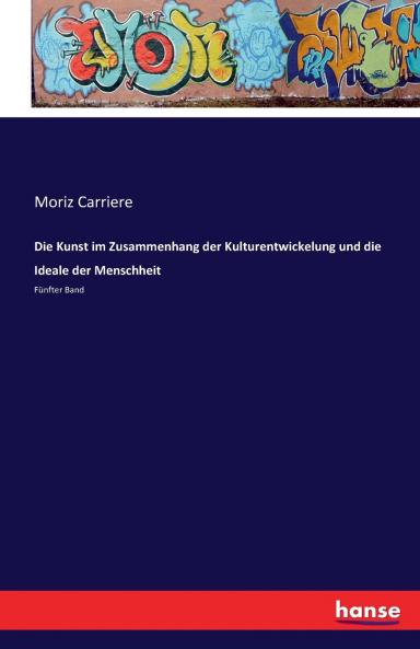 Die Kunst im Zusammenhang der Kulturentwickelung und die Ideale der Menschheit