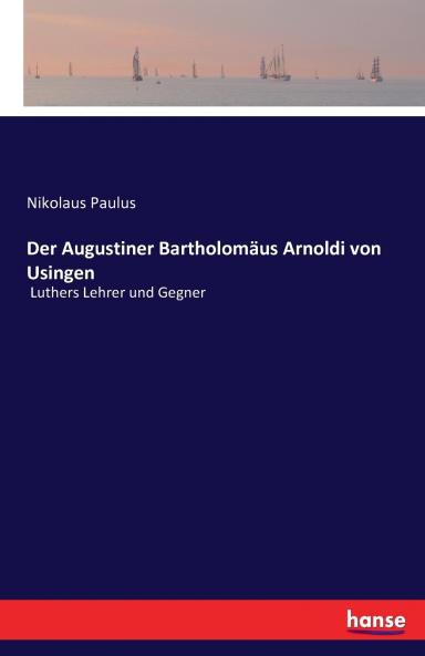 Der Augustiner Bartholomäus Arnoldi von Usingen