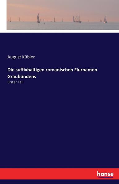 Die suffixhaltigen romanischen Flurnamen Graubündens