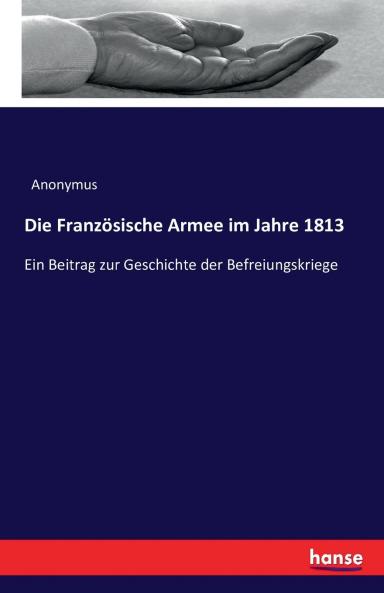 Die Französische Armee im Jahre 1813