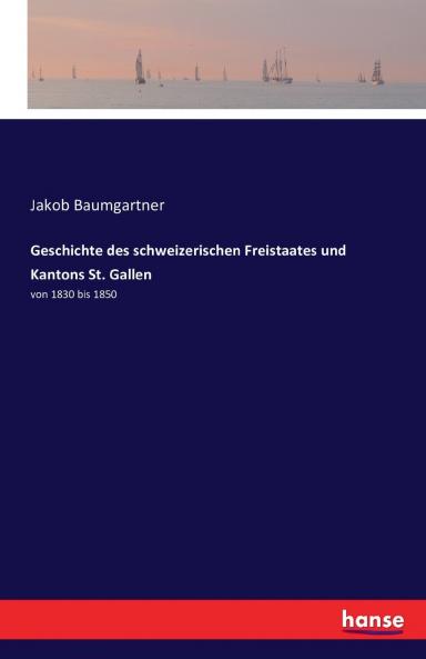 Geschichte des schweizerischen Freistaates und Kantons St. Gallen