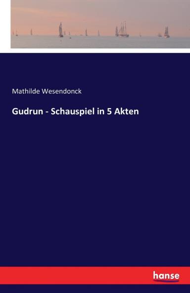 Gudrun - Schauspiel in 5 Akten