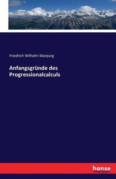 Anfangsgründe des Progressionalcalculs
