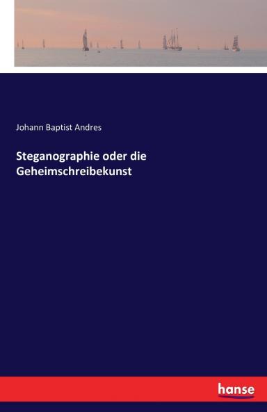 Steganographie oder die Geheimschreibekunst