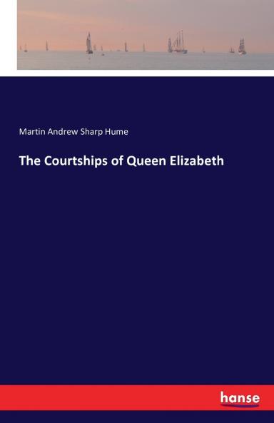 The Courtships of Queen Elizabeth