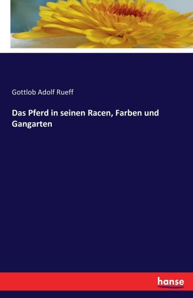 Das Pferd in seinen Racen Farben und Gangarten