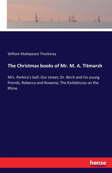 The Christmas books of Mr. M. A. Titmarsh