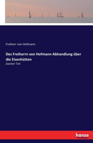 Des Freiherrn von Hofmann Abhandlung über die Eisenhütten