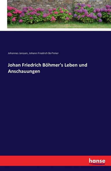 Johan Friedrich Böhmer's Leben und Anschauungen