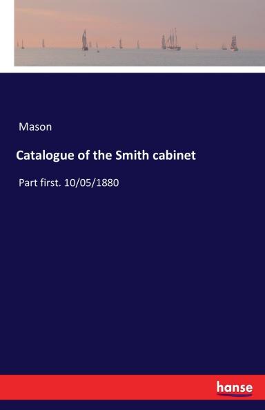 Catalogue of the Smith cabinet