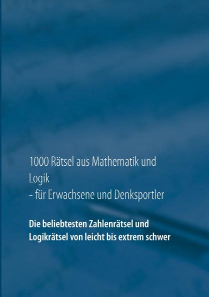 1000 Rätsel aus Mathematik und Logik für Erwachsene und Denksportler