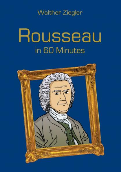 Rousseau in 60 Minutes