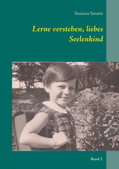 Lerne verstehen liebes Seelenkind