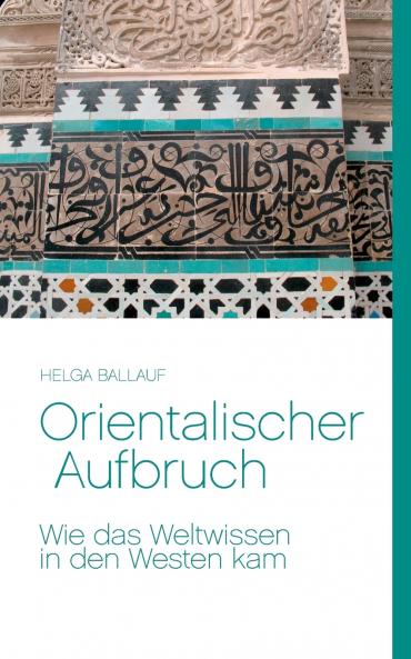 Orientalischer Aufbruch. Wie das Weltwissen in den Westen kam