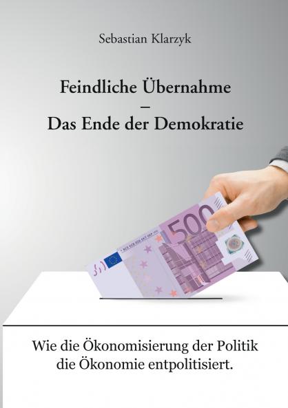 Feindliche Übernahme - Das Ende der Demokratie