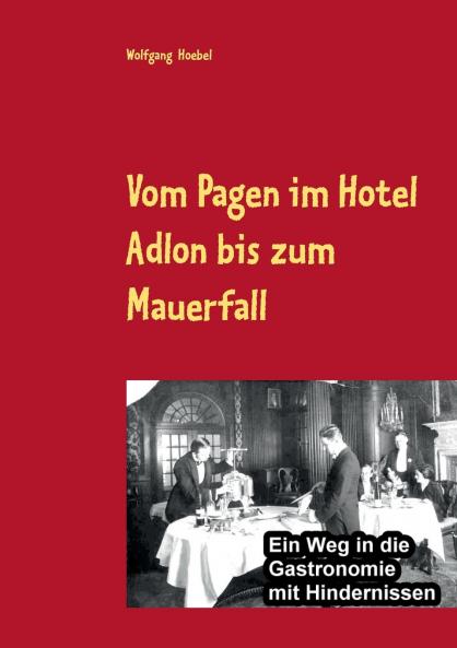 Vom Pagen im Hotel Adlon bis zum Mauerfall