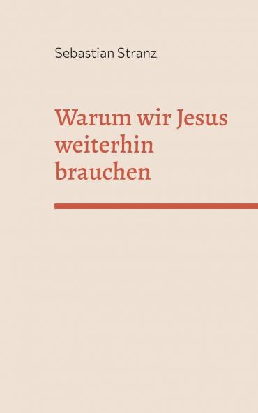 Warum wir Jesus weiterhin brauchen