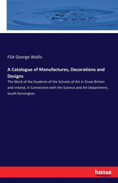A Catalogue of Manufactures Decorations and Designs