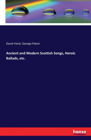 Ancient and Modern Scottish Songs Heroic Ballads etc.