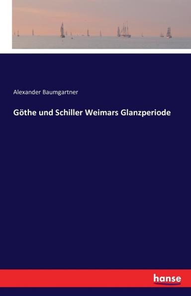 Göthe und Schiller Weimars Glanzperiode