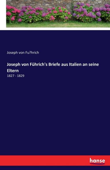 Joseph von Führich's Briefe aus Italien an seine Eltern