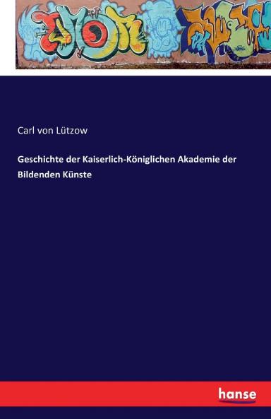 Geschichte der Kaiserlich-Königlichen Akademie der Bildenden Künste