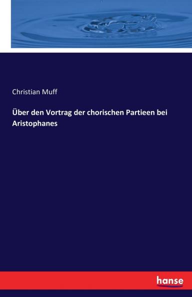 Über den Vortrag der chorischen Partieen bei Aristophanes