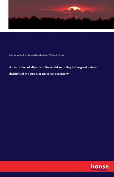 A description of all parts of the world according to the great natural divisions of the globe or Universal geography