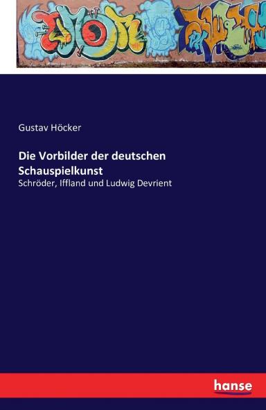 Die Vorbilder der deutschen Schauspielkunst