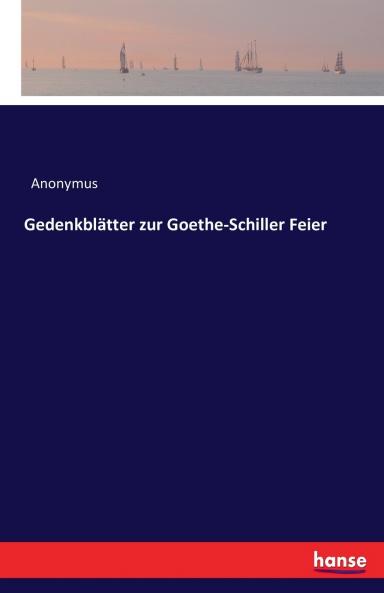 Gedenkblätter zur Goethe-Schiller Feier