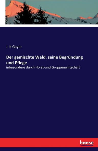 Der gemischte Wald seine Begründung und Pflege