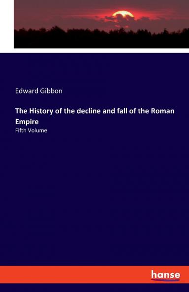 The History of the decline and fall of the Roman Empire