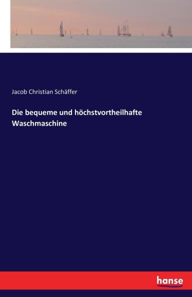 Die bequeme und höchstvortheilhafte Waschmaschine