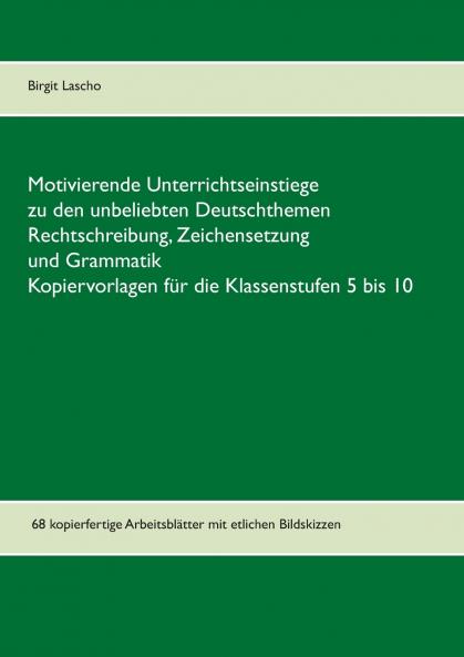 Motivierende Unterrichtseinstiege zu den unbeliebten Deutschthemen Rechtschreibung Zeichensetzung und Grammatik