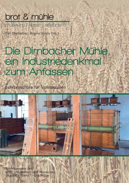 Die Dirnbacher Mühle ein Industriedenkmal zum Anfassen