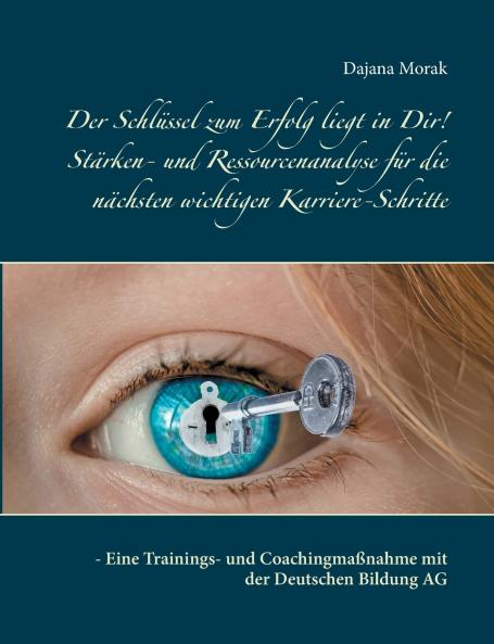 Der Schlüssel zum Erfolg liegt in Dir! Stärken- und Ressourcenanalyse für die nächsten wichtigen Karriere-Schritte