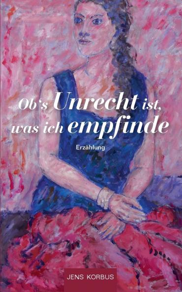 Ob's Unrecht ist was ich empfinde